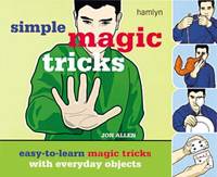 Simple Magic Tricks : Easy-to-Learn Magic Tricks with Everyday Objects