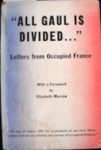 'All Gaul Is Divided...' Letters from Occupied France. With a Foreword by Elizabeth Morrow by editor 1873-1955 - Hardcover - from The Owl at the Bridge (SKU: 3083)