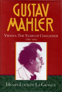 Gustav Mahler. Volume 2: Vienna: The Years of Challenge (1897-1904) by LA GRANGE, HENRY-LOUIS DE - 1995