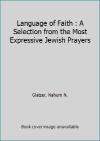 Language of Faith : A Selection from the Most Expressive Jewish Prayers by Glatzer, Nahum N - 1987