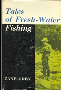 TALES OF FRESH-WATER FISHING. by Grey, Zane - 1971