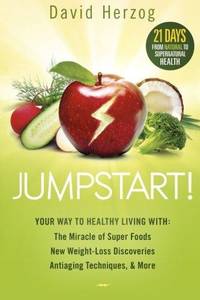 Jumpstart! : 21 Days from Natural to Supernatural Health-Body, Mind, and Spirit