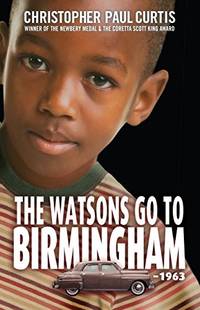 The Watsons Go to Birmingham - 1963 by Christopher Paul Curtis