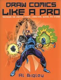 Draw Comics Like a Pro : Techniques for Creating Dynamic Characters, Scenes, and Stories