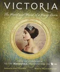 Victoria: The Heart and Mind of a Young Queen: Official Companion to the Masterpiece Presentation...