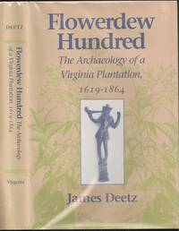 Flowerdew Hundred: The Archaeology of a Virginia Plantation, 1619-1864 by James Fanto Deetz (1930-2000) - First - 1993 - from The Book Collector ABAA, ILAB (SKU: BOOKS003962)