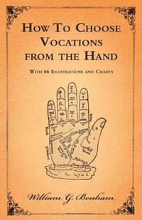 How To Choose Vocations from the Hand - With 66 Illustrations and Charts