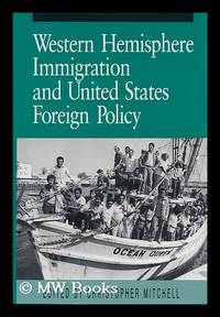 Western Hemisphere Immigration and United States Foreign Policy / Edited by Christopher Mitchell...