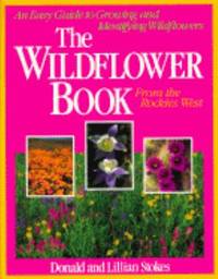 Stokes Wildflower Book West : From the Rockies West: An Easy Guide to Growing and Identifying...