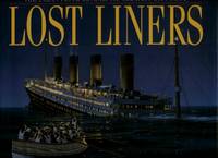 image of Lost Liners : From the Titanic to the Andrea Doria - The ocean floor reveals it's greatest lost ships