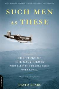 Such Men As These : The Story of the Navy Pilots Who Flew the Deadly Skies over Korea