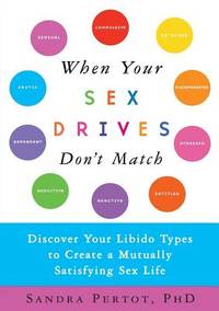 When Your Sex Drives Don't Match : Discover Your Libido Types to Create a Mutually Satisfying Sex...