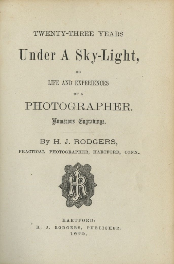 Twenty Three Years Under A Sky Light Or Life And Experiences Of A Photographer By H J Rodgers First Edition 1872 From Andrew Cahan Bookseller Ltd Sku 184