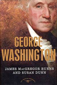 George Washington: The American Presidents Series: The 1st President, 1789-1797 by Burns, James MacGregor