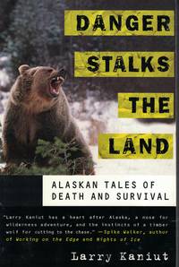 Danger Staks The Land Alaskan Tales of Death and Survival