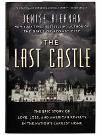The Last Castle: The Epic Story of Love, Loss, and American Royalty in the Nation's Largest Home