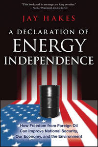 A Declaration of Energy Independence: How Freedom from Foreign Oil Can Improve National Security,...