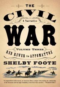 The Civil War: a Narrative : Volume 3: Red River to Appomattox