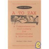 A to ZAX: A Comprehensive Dictionary for Genealogists &amp; Historians by Barbara Jean Evans - 1995-04-07