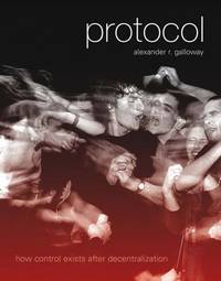 Protocol: How Control Exists after Decentralization (Leonardo Book Series)