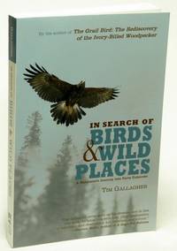 In Search of Birds and Wild Places  A Naturalist's Journey into Parts  Unknown