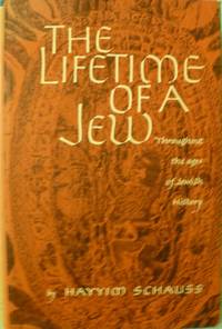 The Lifetime of a Jew:  Throughout the Ages of Jewish History by Schauss, Hayyim - 1967