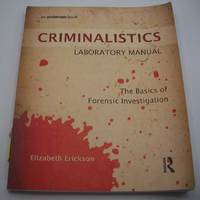 Criminalistics Laboratory Manual: The Basics of Forensic Investigation by Elizabeth Erickson - 2015