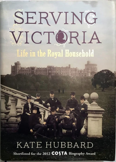 Serving Victoria. Life in the Royal Household