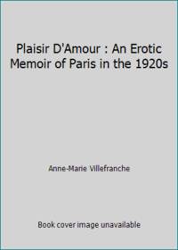 Plaisir D'Amour : An Erotic Memoir of Paris in the 1920s