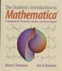 The Student's Introduction to Mathematica? : A Handbook for Precalculus, Calculus and Linear Algebra