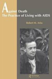 Against Death: The Practice of Living With Aids (Theory and Practice in Medical Anthropology/ Int&#039;l Hlth) by Robert Ariss - 1997-12-03