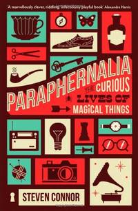 Paraphernalia: The Curious Lives of Magical Things
