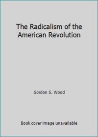 image of The Radicalism of the American Revolution