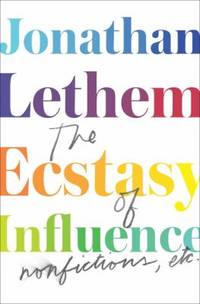 The Ecstasy of Influence : Nonfictions, Etc.