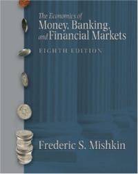 Economics of Money, Banking, and Financial Markets, The (8th Edition) by Frederic S. Mishkin - 2006-03-04