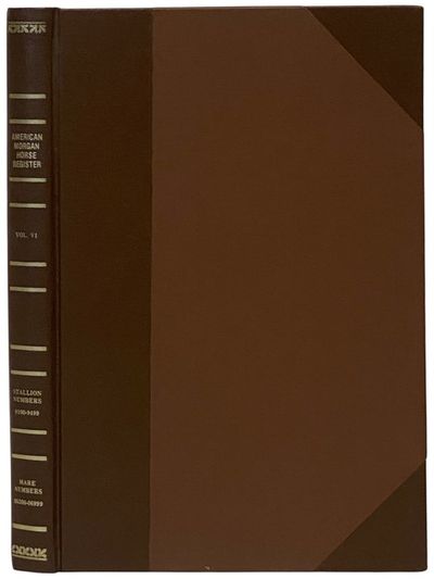 American Morgan Horse Register Volume VI [6]: Stallions 8100-9499, Mares and Geldings 05200-06999