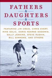 Fathers and Daughters and Sports : Featuring Jim Craig, Chris Evert, Mike Golic, Doris Kearns...