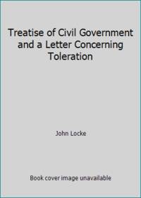 image of Treatise of Civil Government and a Letter Concerning Toleration