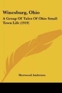 Winesburg, Ohio: A Group Of Tales Of Ohio Small Town Life (1919) by Sherwood Anderson - 2009-05-10