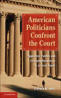 American Politicians Confront the Court: Opposition Politics and Changing Responses to Judicial...