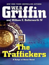 The Traffickers by W. E. B. Griffin; Butterworth, William E., IV - 2009