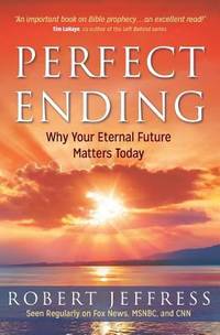 Perfect Ending : Why Your Eternal Future Matters Today