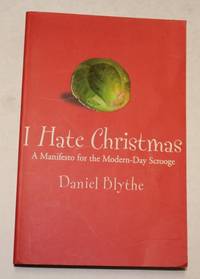 I Hate Christmas: A Manifesto for the Modern day Scrooge