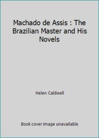 Machado de Assis : The Brazilian Master and His Novels by Helen Caldwell - 1970