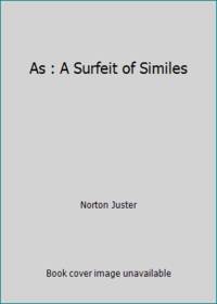 As: A Surfeit of Similes by Juster, Norton - 1989