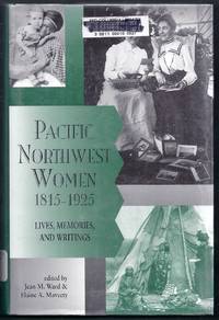Pacific Northwest Women, 1815-1925. Lives, Memories, and Writings