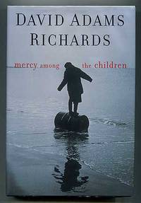 Mercy Among the Children by David Adams RICHARDS - First Edition - 2000 - from Between the Covers- Rare Books, Inc. ABAA (SKU: 310206)