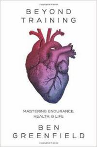 Beyond Training : Mastering Endurance, Health and Life