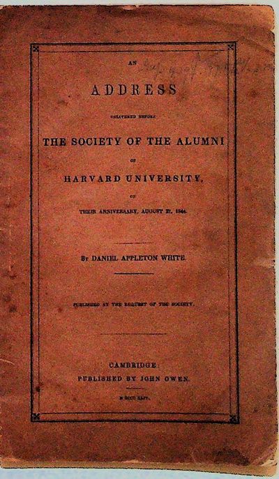 An Address Delivered Before the Society of the Alumni of Harvard University on their Anniversary, August 27, 1844