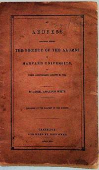 An Address Delivered Before the Society of the Alumni of Harvard University on their Anniversary, August 27, 1844